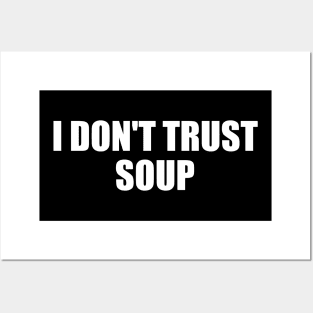 I Don't Trust Soup Posters and Art